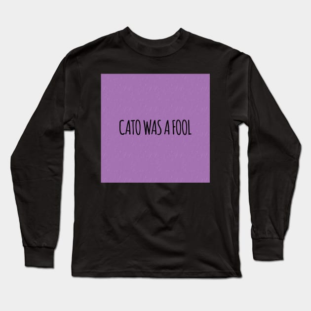 Cato was a Fool in Purple Long Sleeve T-Shirt by TillaCrowne